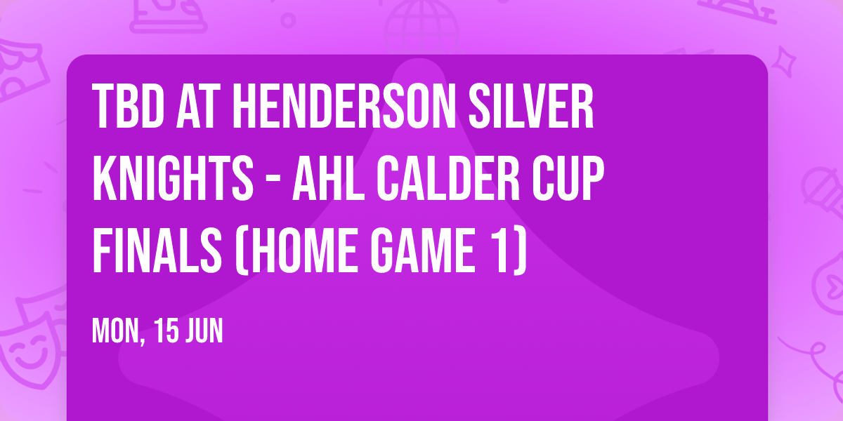 TBD at Henderson Silver Knights - AHL Calder Cup Finals (Home Game 1)