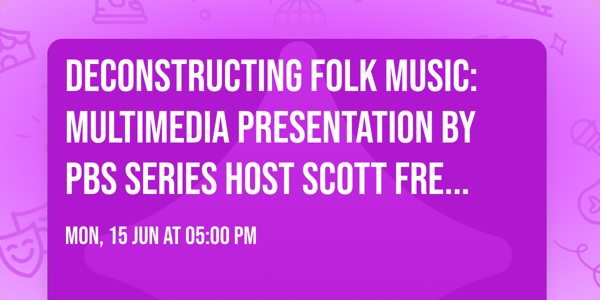 Deconstructing Folk Music: Multimedia Presentation by PBS Series Host Scott Freiman