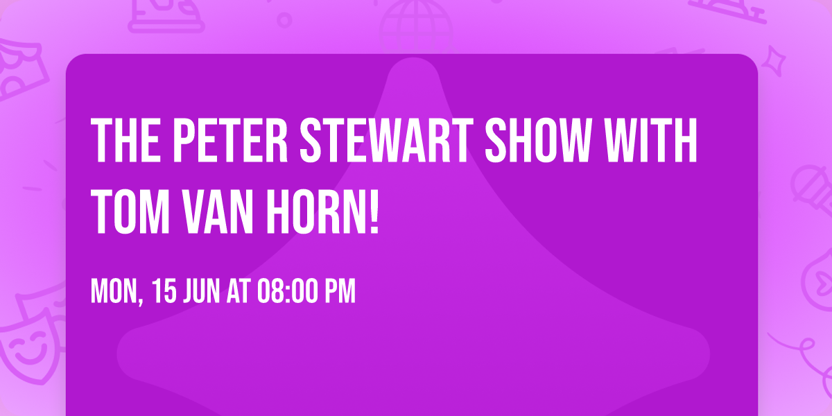 The Peter Stewart Show with Tom Van Horn!