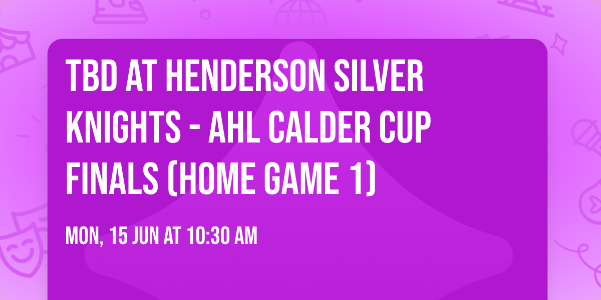TBD at Henderson Silver Knights - AHL Calder Cup Finals (Home Game 1)