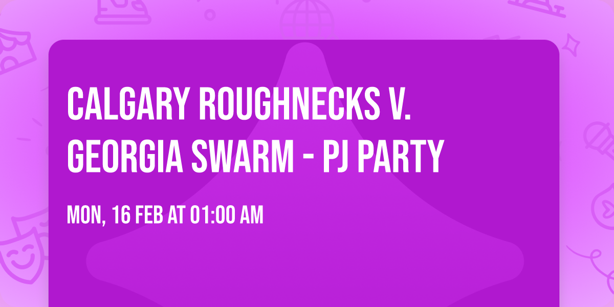 Calgary Roughnecks v. Georgia Swarm - PJ Party