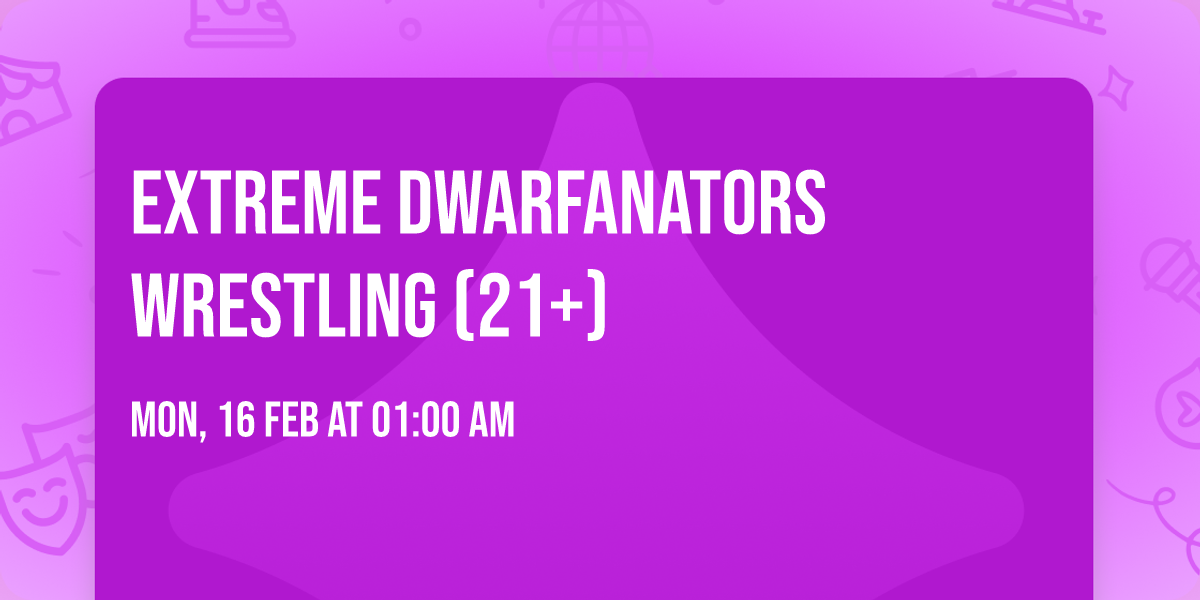Extreme Dwarfanators Wrestling (21+)