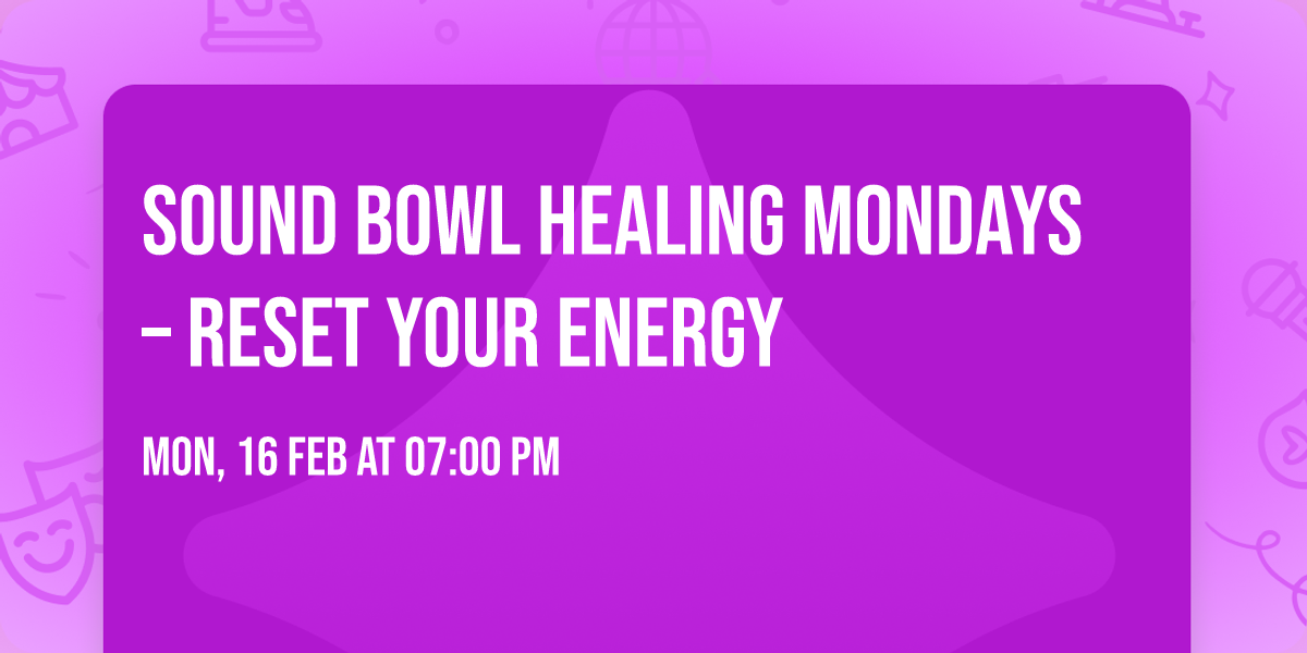 \ud83d\udd2e SOUND BOWL HEALING MONDAYS \u2013 Reset Your Energy \ud83d\udd2e