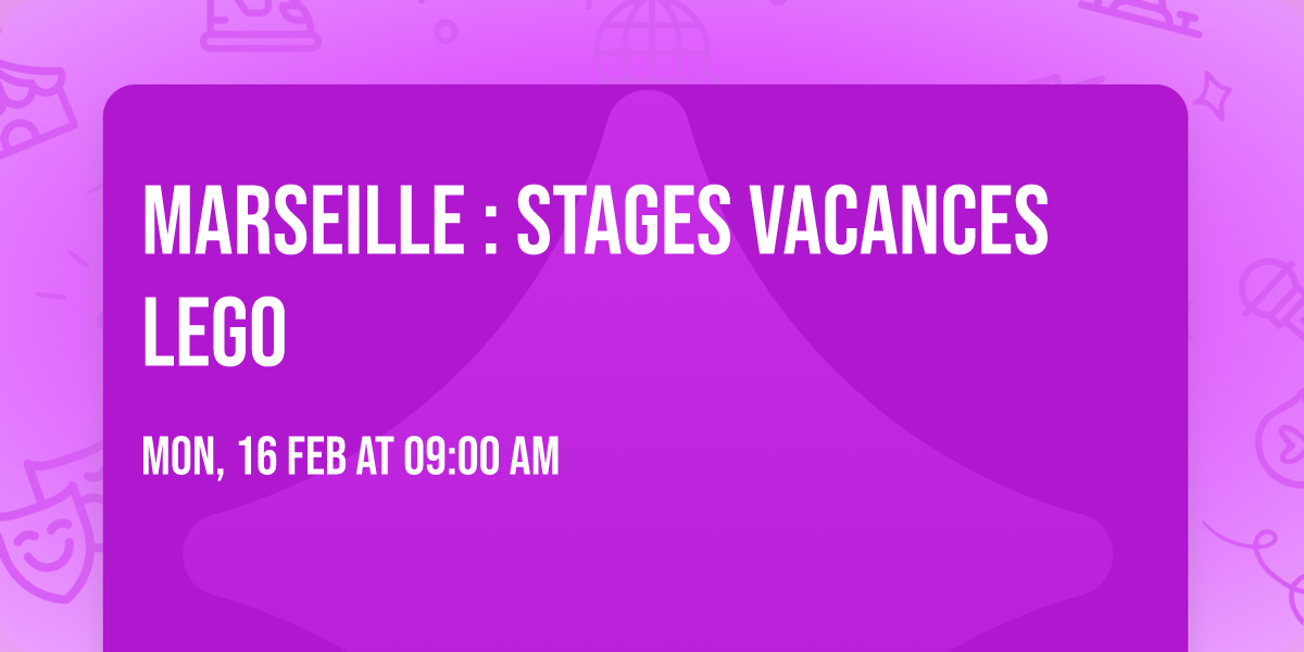 MARSEILLE : Stages Vacances LEGO\u00ae