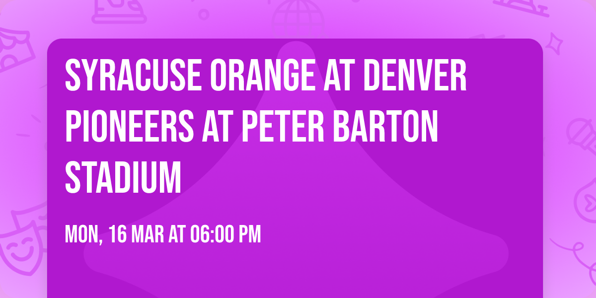 Syracuse Orange at Denver Pioneers at Peter Barton Stadium