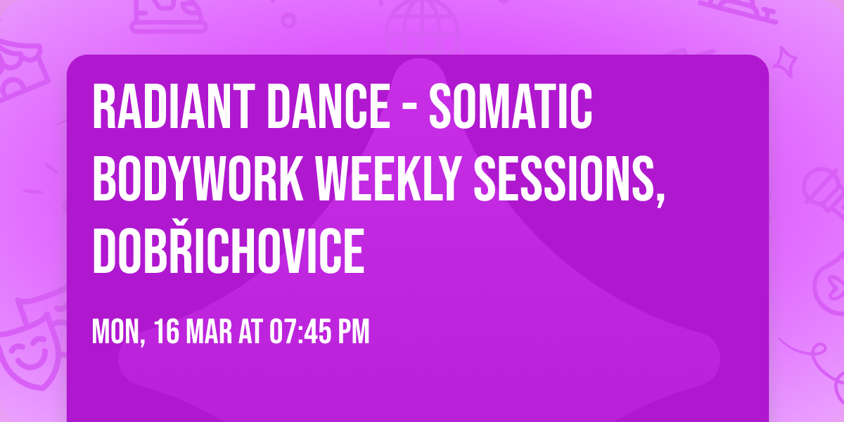 Radiant Dance - Somatic Bodywork weekly sessions, Dob\u0159ichovice