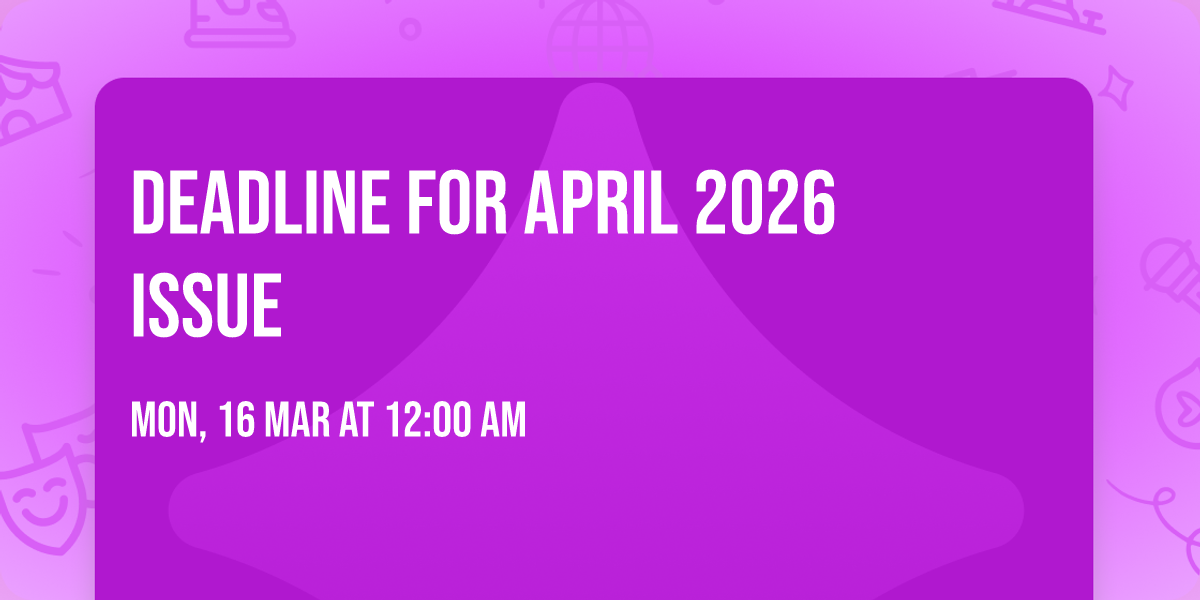 Deadline for April 2026 Issue