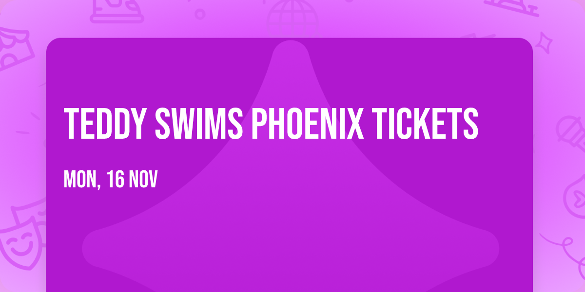 Teddy Swims Phoenix Tickets