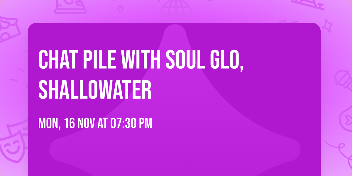 Chat Pile with Soul Glo, Shallowater