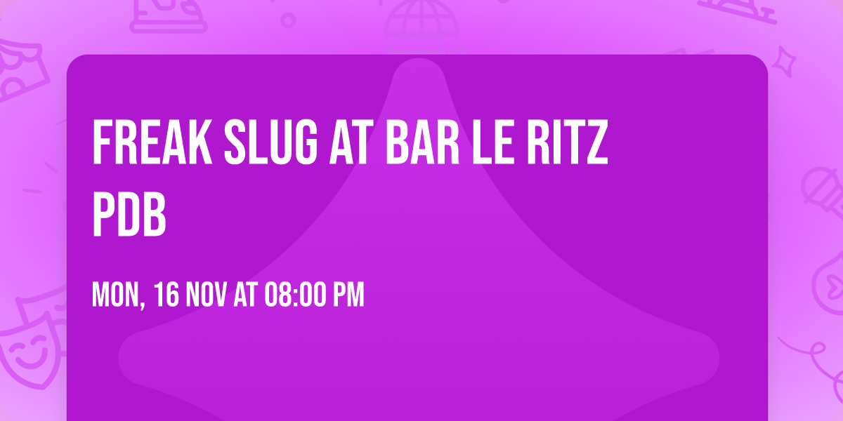 Freak Slug at Bar Le Ritz PDB