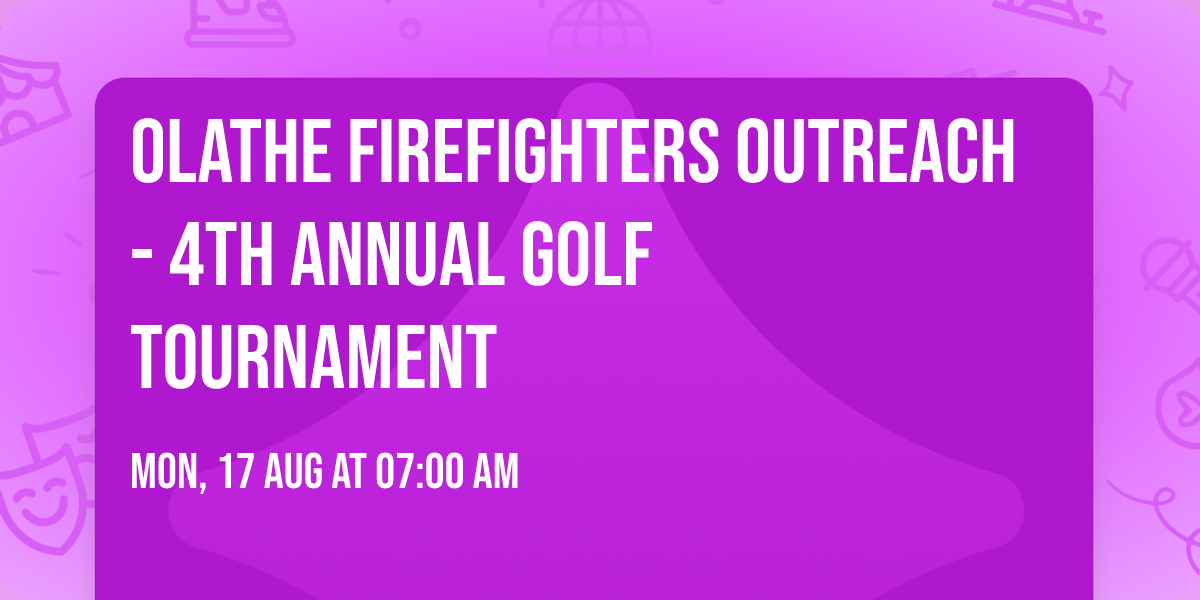 Olathe Firefighters Outreach - 4th Annual Golf Tournament