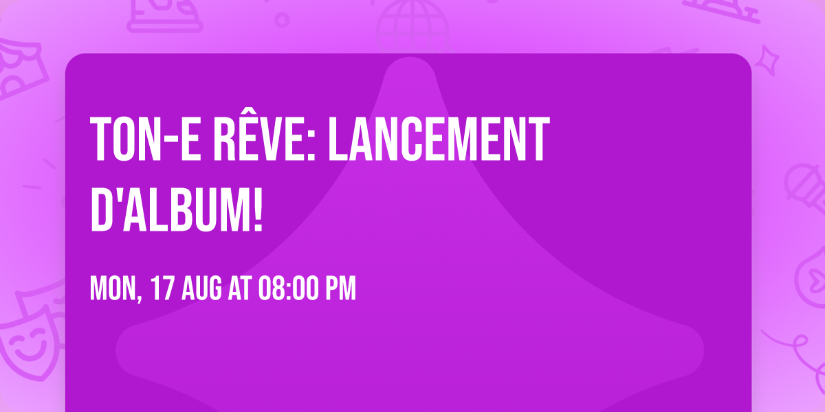 Ton-e R\u00eave: lancement d'album!
