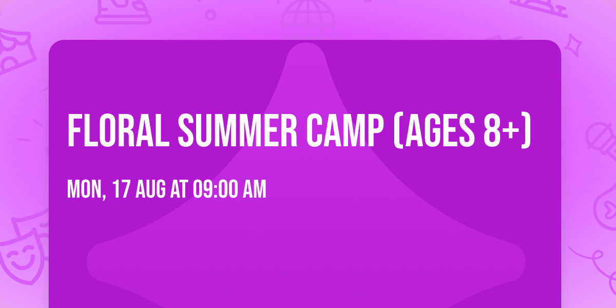 Floral Summer Camp (Ages 8+)
