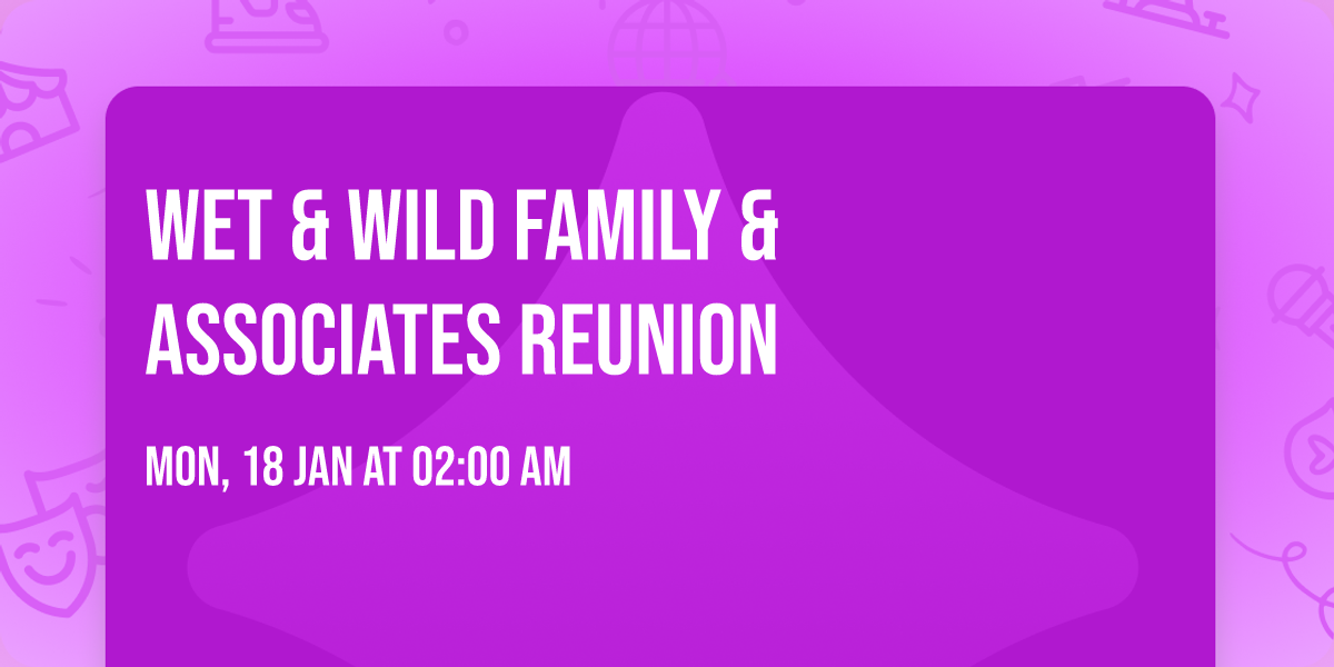 Wet & Wild Family & Associates Reunion 