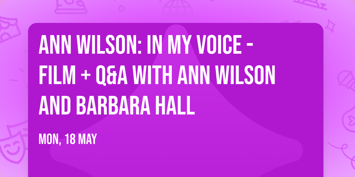 Ann Wilson: In My Voice - Film + Q&A with Ann Wilson and Barbara Hall