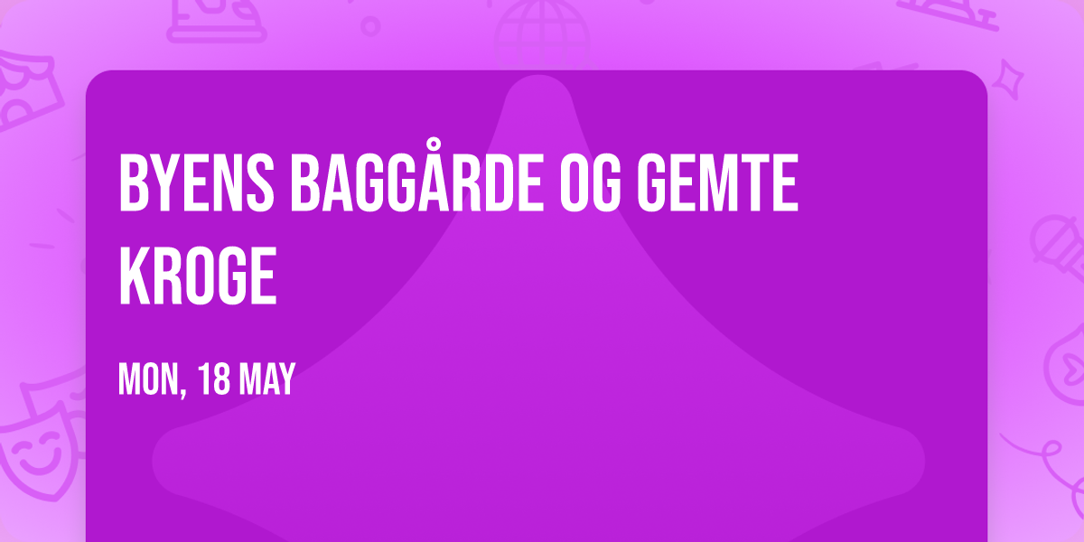 Byens bagg\u00e5rde og gemte kroge