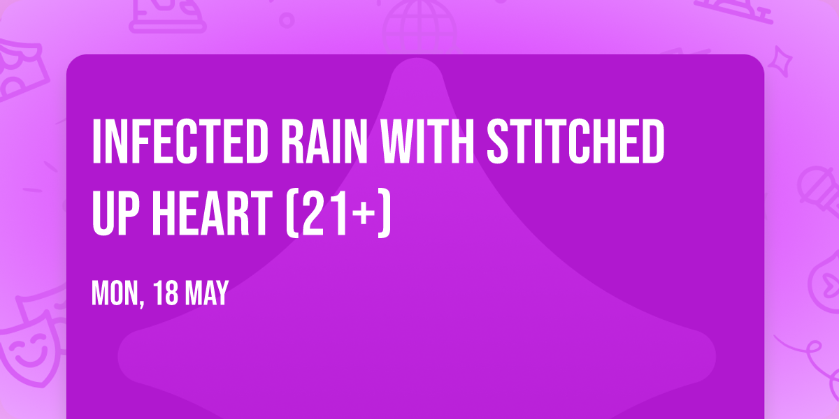 Infected Rain with Stitched up Heart (21+)