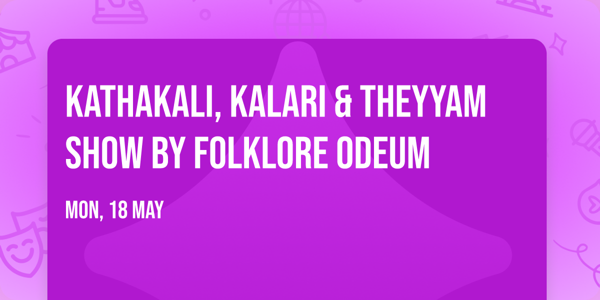 KATHAKALI, KALARI & THEYYAM SHOW BY FOLKLORE ODEUM