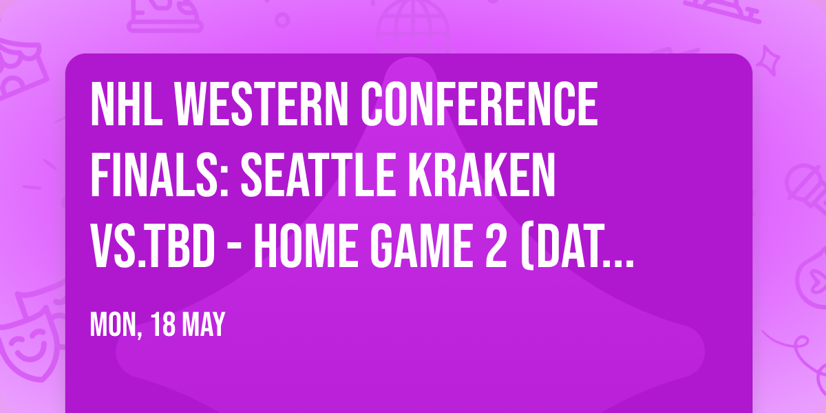 NHL Western Conference Finals: Seattle Kraken vs.TBD - Home Game 2 (Date: TBD - If Necessary)