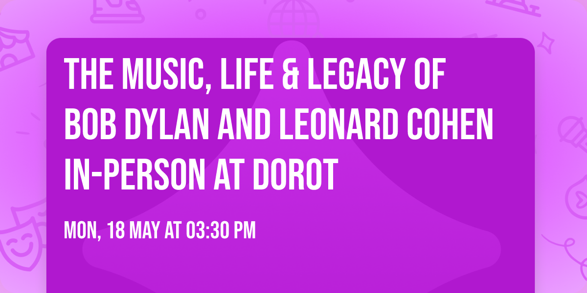 The Music, Life & Legacy of Bob Dylan and Leonard Cohen IN-PERSON AT DOROT