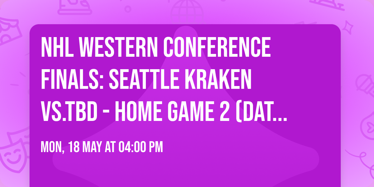NHL Western Conference Finals: Seattle Kraken vs.TBD - Home Game 2 (Date: TBD - If Necessary)