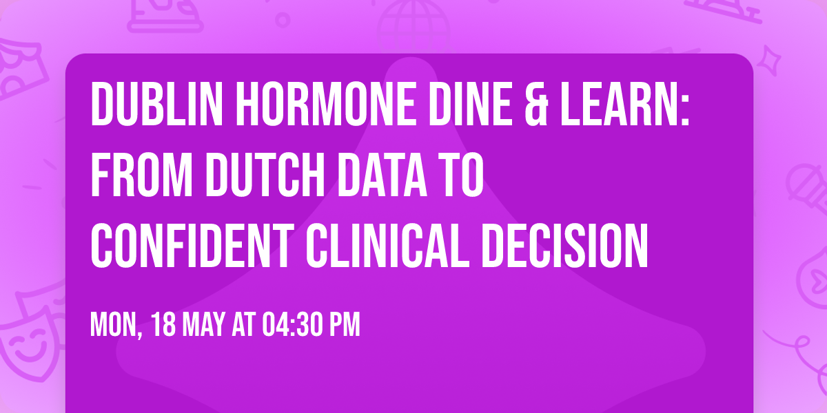 Dublin Hormone Dine & Learn: From DUTCH Data to Confident Clinical Decision