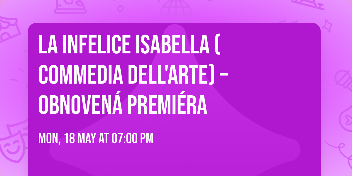 La infelice Isabella (Commedia dell'arte) \u2013 OBNOVEN\u00c1 PREMI\u00c9RA