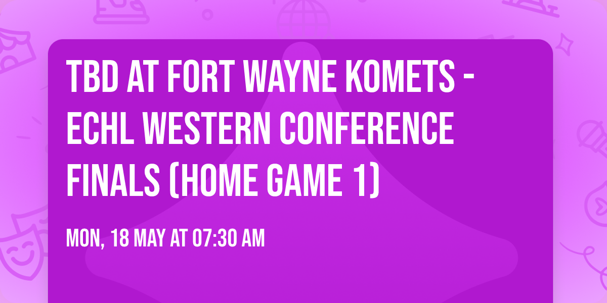TBD at Fort Wayne Komets - ECHL Western Conference Finals (Home Game 1)