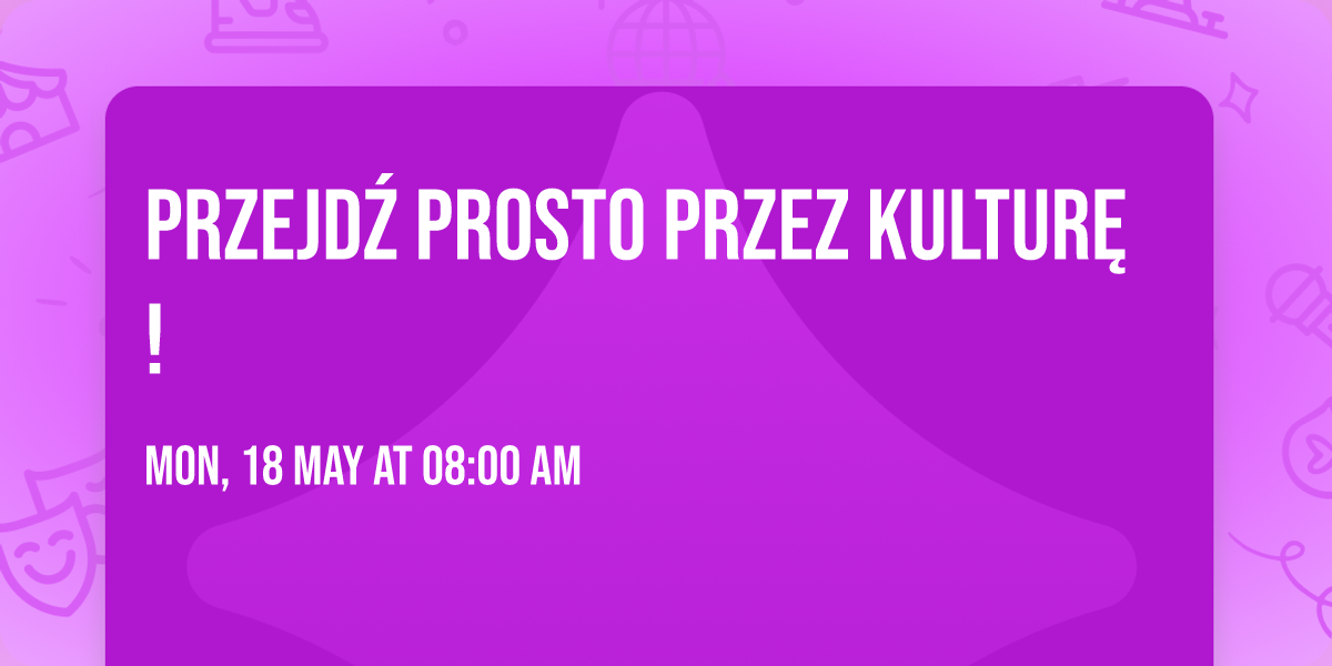 Przejd\u017a PROSTO PRZEZ KULTUR\u0118!