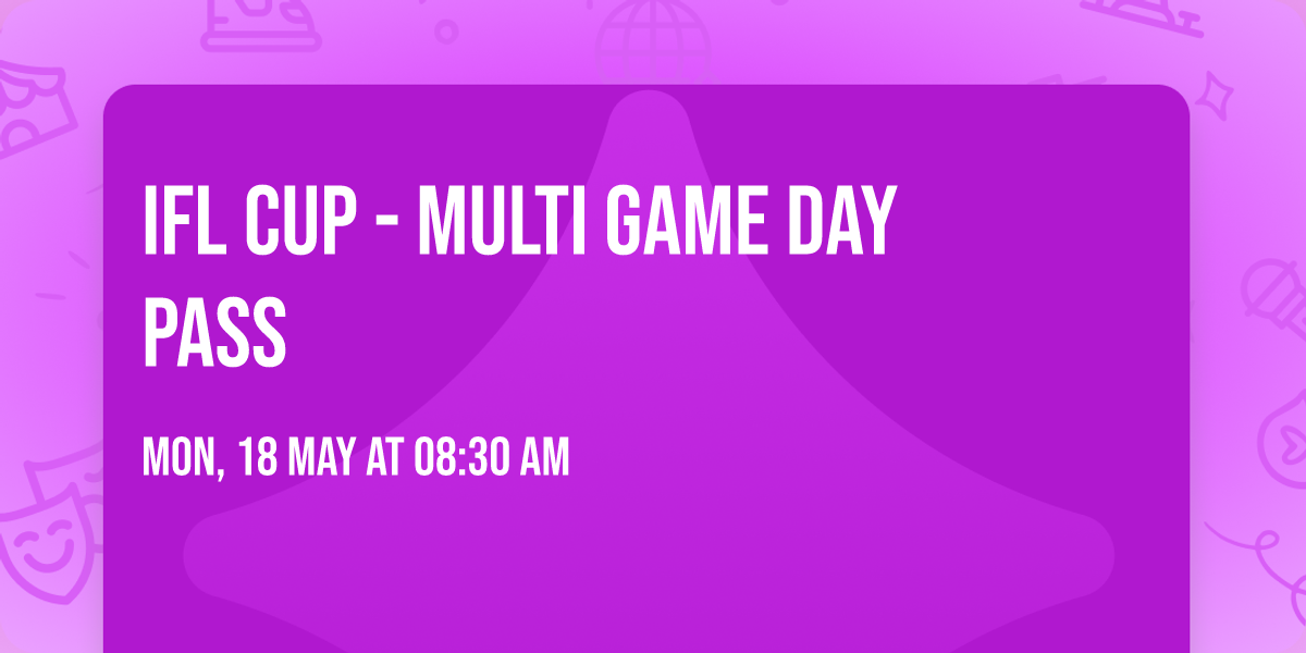 IFL Cup - Multi Game Day Pass