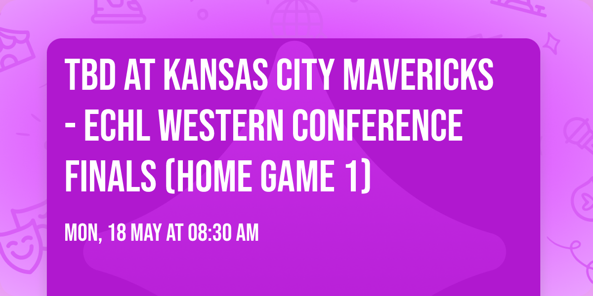 TBD at Kansas City Mavericks - ECHL Western Conference Finals (Home Game 1)