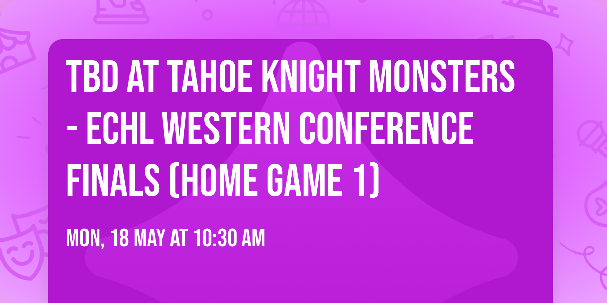 TBD at Tahoe Knight Monsters - ECHL Western Conference Finals (Home Game 1)