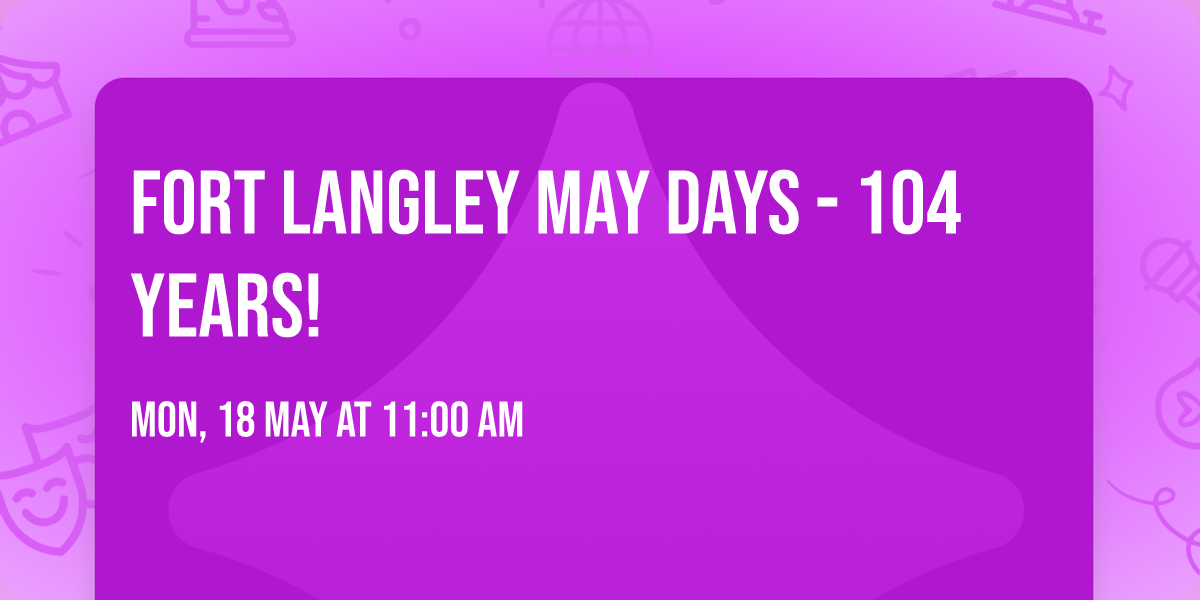 Fort Langley May Days - 104 years!
