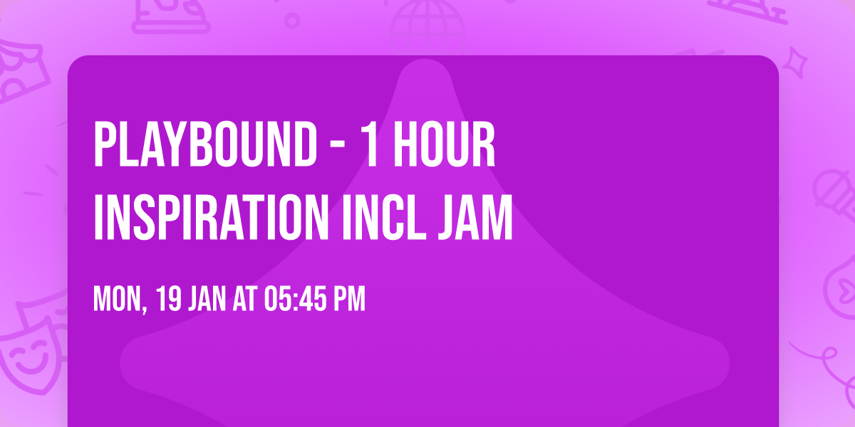 PlayBound - 1 hour inspiration incl Jam