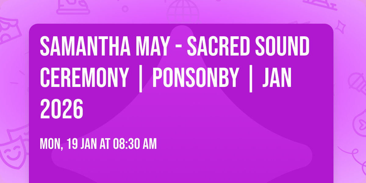 Samantha May - Sacred Sound Ceremony | PONSONBY | Jan 2026