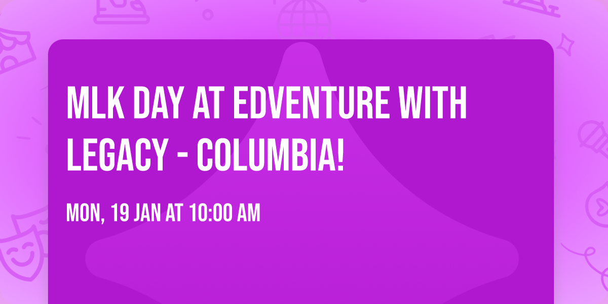 MLK Day at EdVenture with Legacy - Columbia!