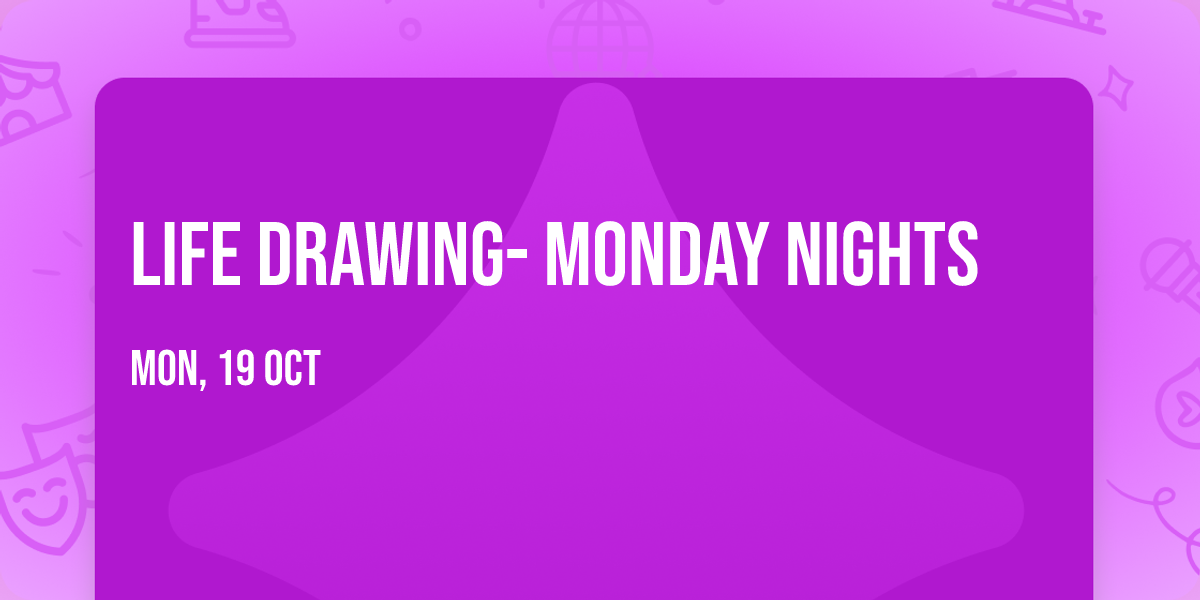 Life Drawing- Monday nights