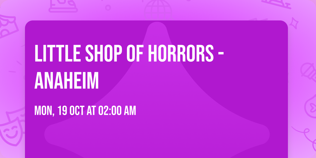 Little Shop of Horrors - Anaheim