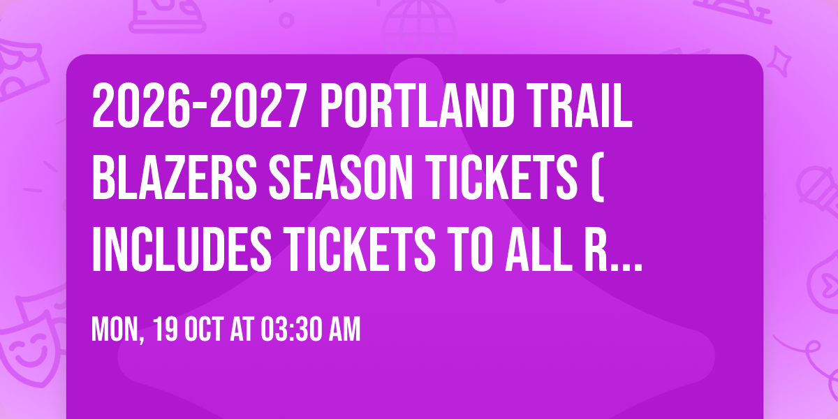 2026-2027 Portland Trail Blazers Season Tickets (Includes Tickets To All Regular Season Home Games)