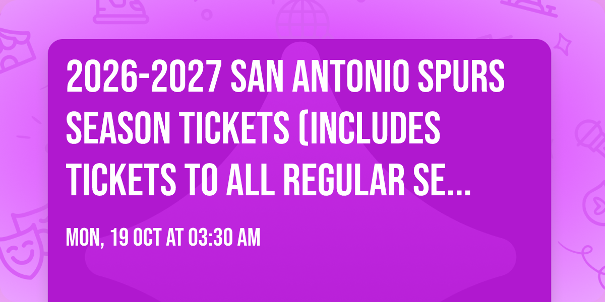 2026-2027 San Antonio Spurs Season Tickets (Includes Tickets To All Regular Season Home Games)