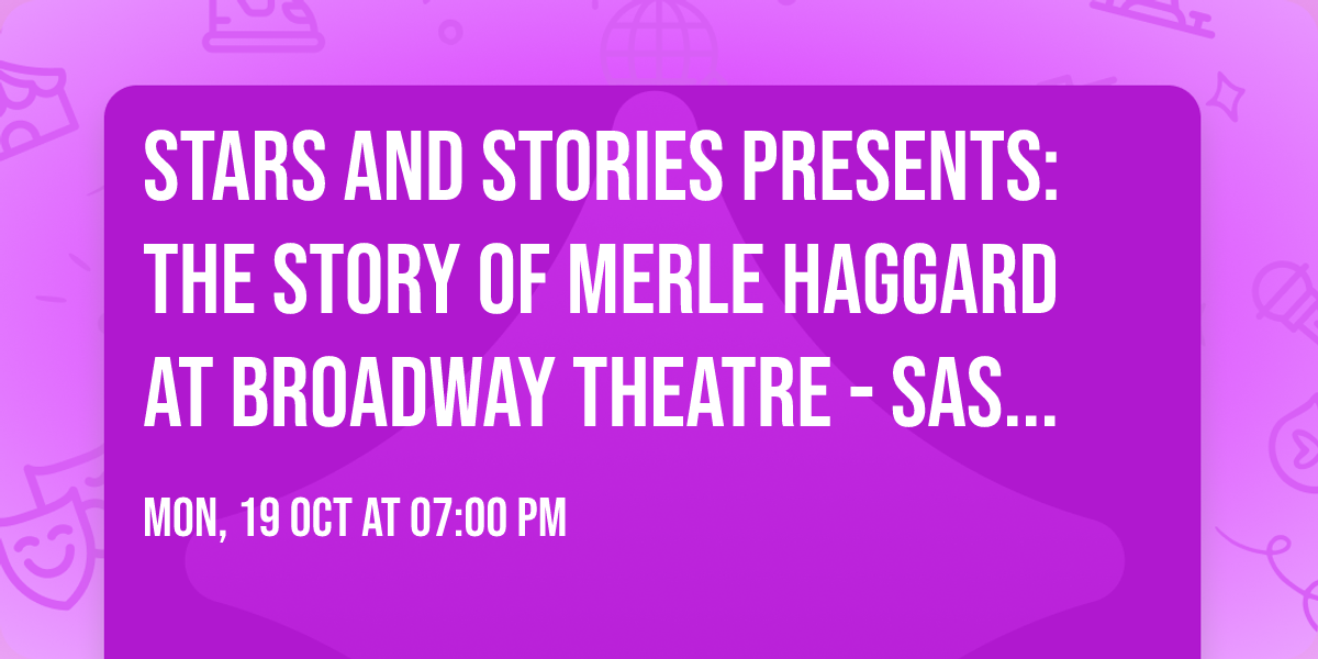 Stars and Stories Presents: The Story of Merle Haggard at Broadway Theatre - Saskatoon
