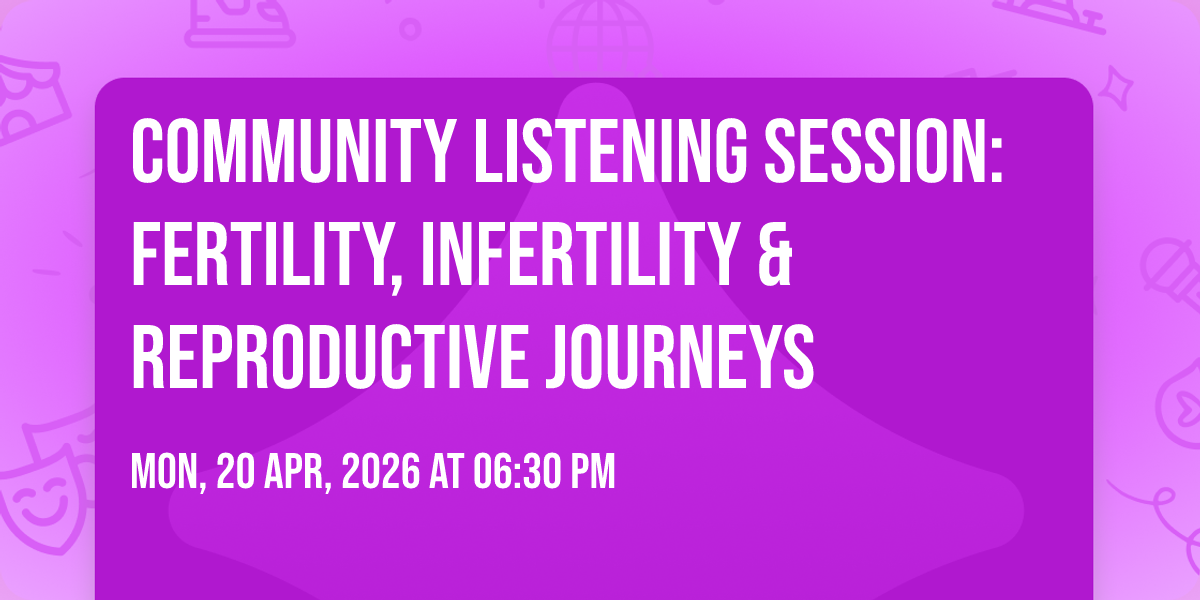 Community Listening Session: Fertility, Infertility & Reproductive Journeys