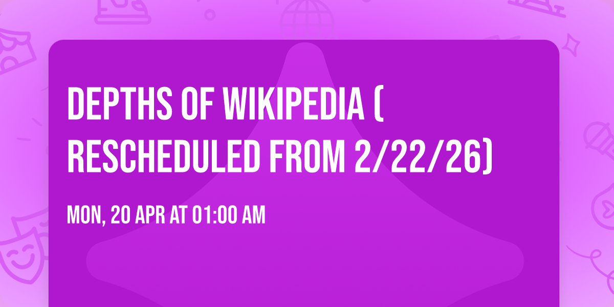 Depths of Wikipedia (Rescheduled from 2\/22\/26)