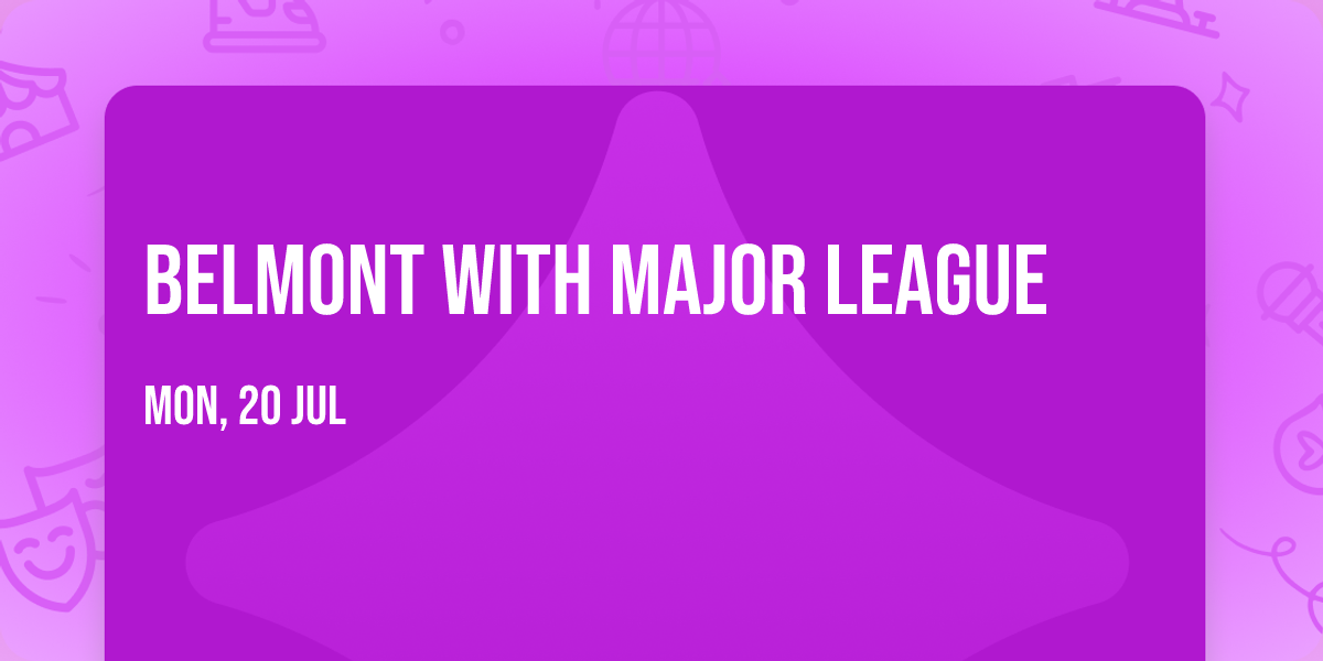 Belmont with Major League