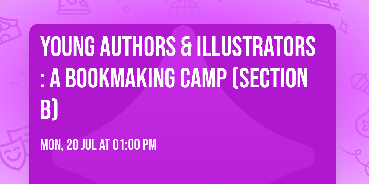 Young Authors & Illustrators: A Bookmaking Camp (Section B)