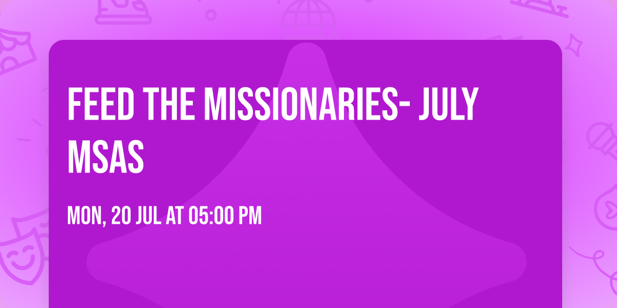 Feed the Missionaries- July MSAs