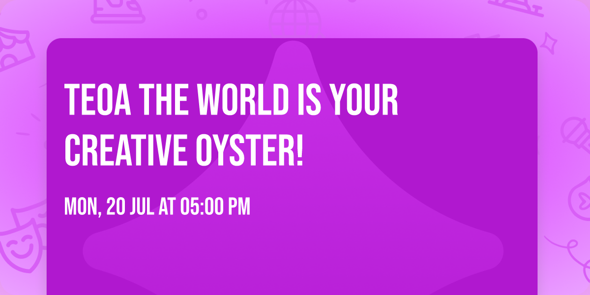 TEOA The World is your Creative Oyster!