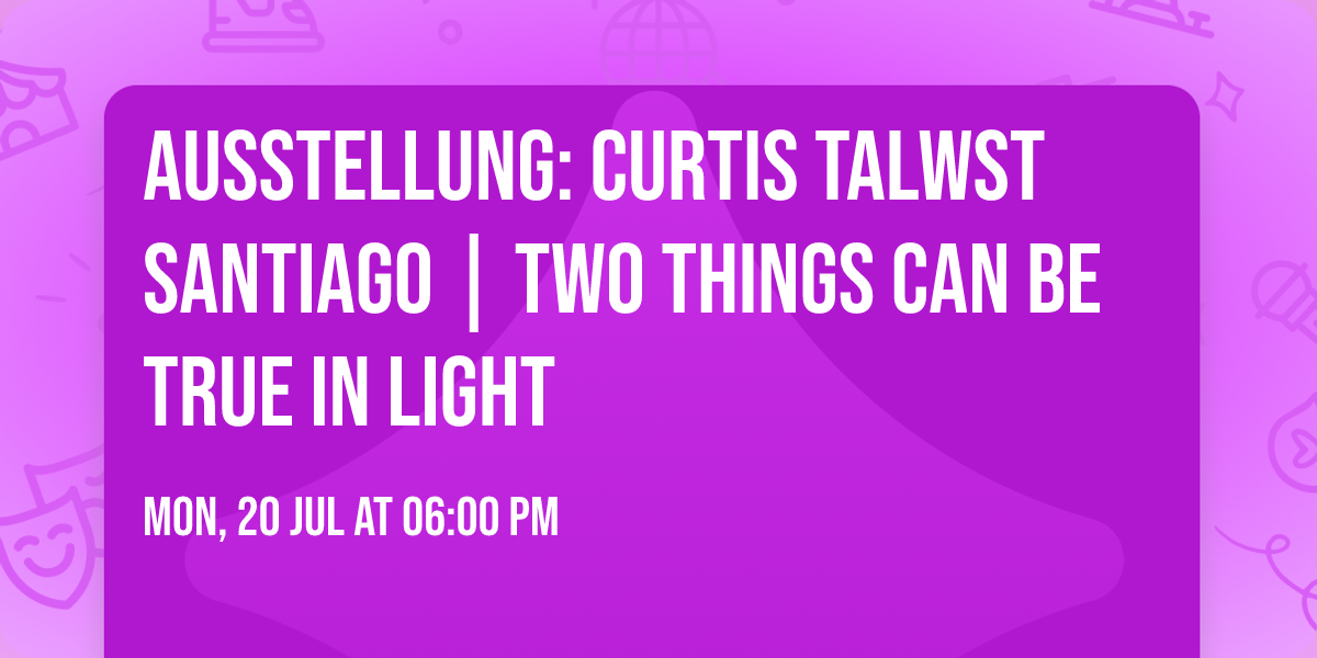 Ausstellung: Curtis Talwst Santiago | Two Things Can Be True in Light