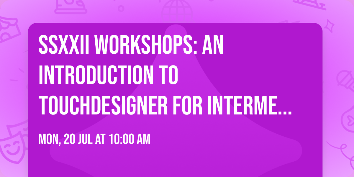 SSXXII Workshops: An Introduction to TouchDesigner for Intermedia Performance with Andrew Gosse