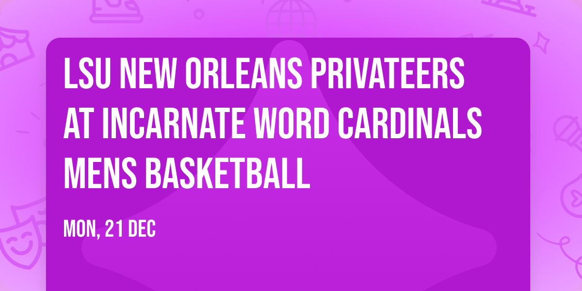 LSU New Orleans Privateers at Incarnate Word Cardinals Mens Basketball